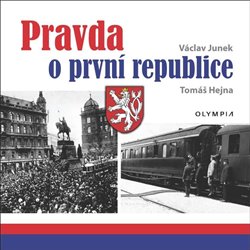 Levně Pravda o první republice - Tomáš Hejna, Václav Junek