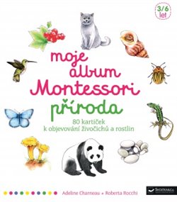 Moje album Montessori - Příroda. 80 kartiček k objevování živočichů a rostlin - Adeline Charneau