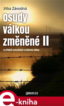Levně Osudy válkou změněné II.. 13 příběhů ovlivněných 2. světovou válkou - Jitka Závodná e-kniha