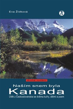Levně Našim snem byla Kanada. Útěk z Československa se dvěma kufry, dětmi a psem - Eva Žídková