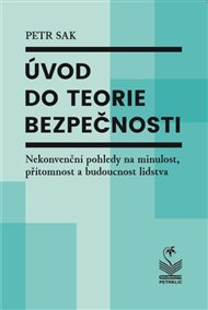 Úvod do teorie bezpečnosti: Nekonvenční pohledy na minulost, přítomnost a budoucnost - Petr Sak