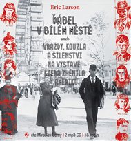 Ďábel v Bílém městě: aneb vraždy, kouzla  a šílenství na výstavě, která změnila Ameriku - Erik Larson