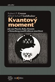 Kvantový moment: Jak nás Planck, Bohr, Einstein a Heisenberg naučili milovat neurčitost - Robert P. Crease, Alfred Scharff Goldhaber