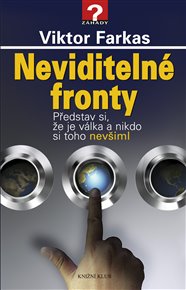 Neviditelné fronty: Představte si, že je válka a nikdo si toho nevšiml - Viktor Farkas