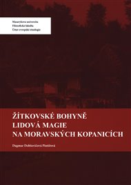 Žítkovské bohyně. Lidová magie na Moravských Kopanicích - Dagmar Pintířová Dobšovičová