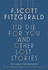 I'd Die for You: And Other Lost Stories - Francis Scott Fitzgerald