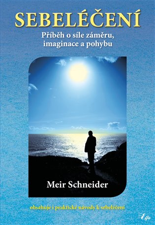 Sebeléčení - Příběh o síle záměru, imaginace a pohybu - Meir Schneider