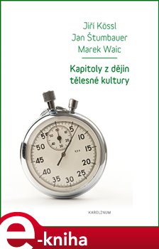 Levně Kapitoly z dějin tělesné kultury - Jiří Kössl, Jan Štumbauer e-kniha