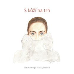 Levně S kůží na trh - Laura Janáčková, Petr Arenberger
