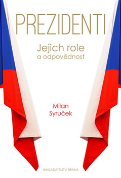 Levně Prezidenti - Jejich role a odpovědnost - Milan Syruček