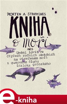 Levně Kniha o moři. Umění ulovit na otevřeném moři z gumového člunu žraloka - Morten A. Stroksnes e-kniha