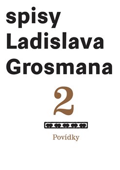Spisy Ladislava Grosmana 2 - Povídky koupíte na Kosmas.cz