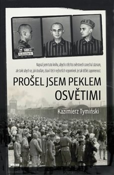 Levně Prošel jsem peklem Osvětimi - Kazimierz Tymiński