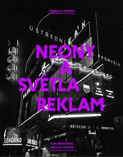 Levně Zmizelá Praha: Neony a světla reklam. Zmizelá Praha - Eva Bendová