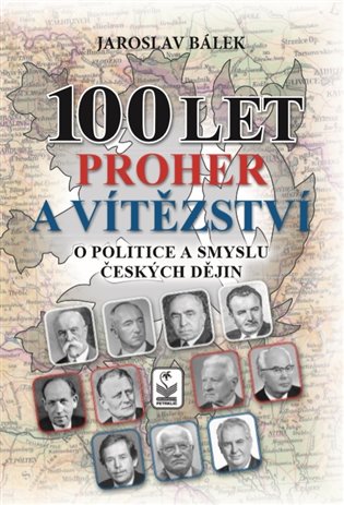 Kniha 100 let proher a vítězství o politice a smyslu českých dějin