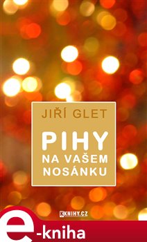 Pihy na vašem nosánku - Jiří Glet e-kniha