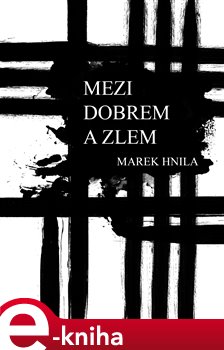 Levně Mezi dobrem a zlem - Marek Hnila e-kniha