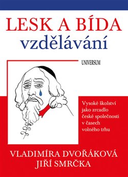 Levně Lesk a bída vzdělávání. Vysoké školství jako zrcadlo české společnosti v časech volného trhu - Jiří Smrčka, Vladimíra Dvořáková