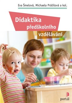Levně Didaktika předškolního vzdělávání - Eva Šmelová, Michaela Prášilová