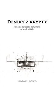 Deníky z krypty: Poslední dny sedmi parašutistů za heydrichiády - Jana Raila Hlavsová