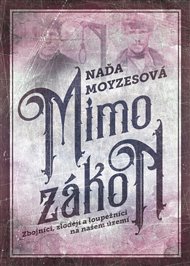 Mimo zákon: Zbojníci, zloději a loupežníci na našem území - Naďa Moyzesová