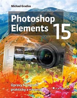 Levně Photoshop Elements 15. Úpravy fotografií prakticky a názorně - Michael Gradias