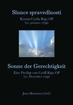 Levně Slunce spravedlnosti / Sonne der Gerechtigkeit. Kázání Cyrila Rigy OP (21. prosince 1734) / Eine Predigt von Cyrill Riga OP (21. Dezember 1734)