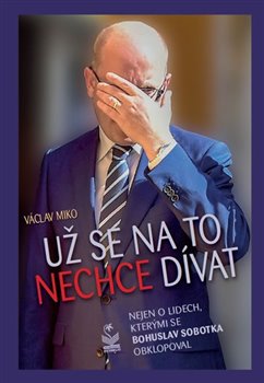 Už se na to nechce dívat. Nejen o lidech, kterými se Bohuslav Sobotka obklopoval koupíte na Kosmas.cz