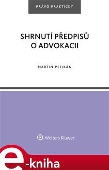 Levně Shrnutí předpisů o advokacii - Martin Pelikán e-kniha