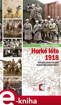 Levně Horké léto 1918. Čechoslováci ve víru ruské občanské války - Dalibor Vácha e-kniha