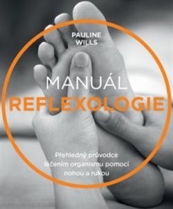 Levně Manuál reflexologie. Přehledný průvodce léčením organismu pomocí nohou a rukou - Pauline Wills