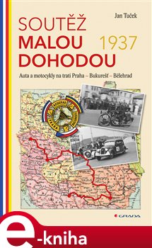 Levně Soutěž Malou dohodou 1937. Auta a motocykly na trati Praha – Bukurešť – Bělehrad - Jan Tuček e-kniha