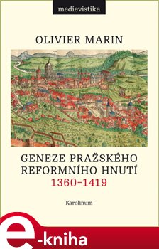 Levně Geneze pražského reformního hnutí 1360-1419 - Olivier Marin e-kniha