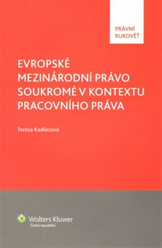 Levně Evropské mezinárodní právo soukromé v kontextu pracovního práva - Tereza Kadlecová