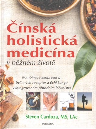 Čínská holistická medicína v běžném životě - Steven Cardoza
