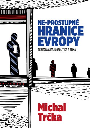 Ne-prostupné hranice Evropy - Michal Trčka