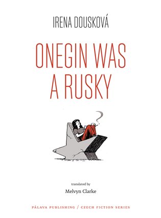 Onegin Was a Rusky / Oněgin byl Rusák - Irena Dousková