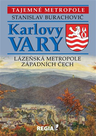 Tajemné metropole - Karlovy Vary - lázeňská metropole západních Čech - Stanislav Burachovič