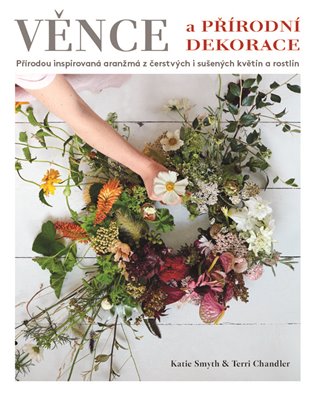 Věnce a přírodní dekorace - Terri Chandlerová, Katie Smythová