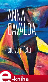 Levně Citlivá místa - Anna Gavalda e-kniha