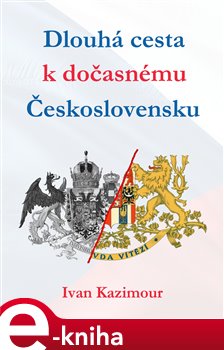 Levně Dlouhá cesta k dočasnému Československu - Ivan Kazimour e-kniha