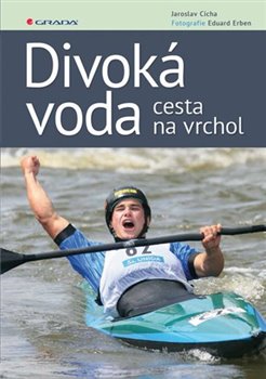 Levně Divoká voda - cesta na vrchol - Jaroslav Cícha, Eduard Erben