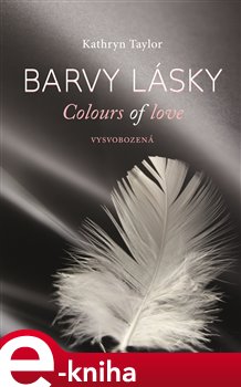 Levně Barvy lásky. Vysvobozená - Kathryn Taylor e-kniha