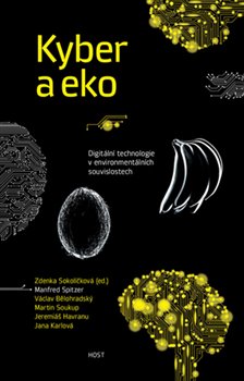 Levně Kyber a eko. Digitální technologie v enviromentálních souvislostech - Jana Karlová, Martin Leskovjan, Jeremiáš Havranu, Martin Soukup, Jan D. Bláha, Manfred Spitzer, Václav Bělohradský