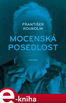 Levně Mocenská posedlost - František Koukolík e-kniha