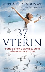 37 vteřin. Pomoc shůry v okamžiku smrti - Stephanie Arnoldová