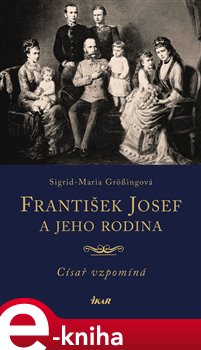 Levně František Josef a jeho rodina - Sigrid-Maria Grössingová e-kniha