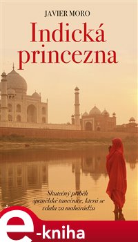 Levně Indická princezna - Javier Moro e-kniha