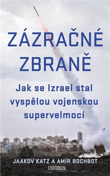 Levně Zázračné zbraně - Jak se Izrael stal vyspělou vojenskou supervelmocí - Jaakov Katz, Amir Bochbot