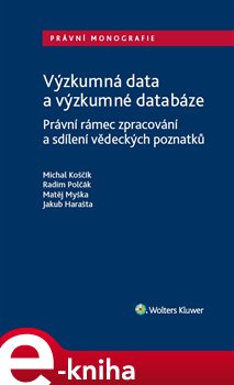 Výzkumná data a výzkumné databáze.. Právní rámec zpracování a sdílení vědeckých poznatků - Michal Koščík, Matěj Myška, Jakub Harašta, Radim Polčák e-kniha